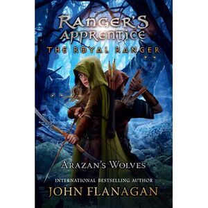 The Royal Ranger: Arazan's Wolves -- John Flanagan